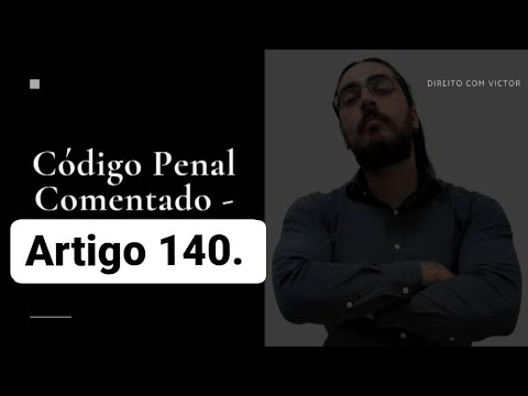 Análise detalhada do artigo 140 do Código Penal Brasileiro: O que você precisa saber