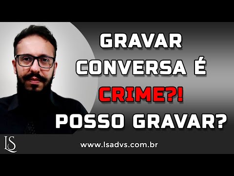 O Obstáculo Legal para a Gravação Ilegal de Conversas