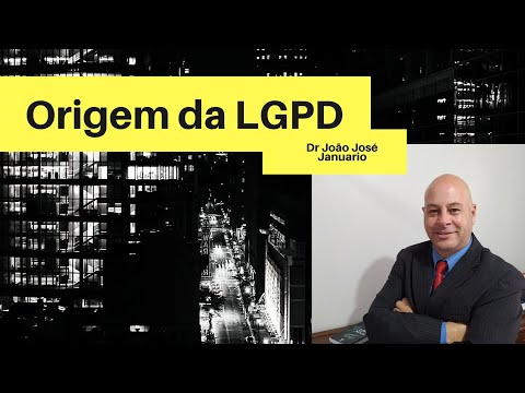 A Origem e Criação da Lei Geral de Proteção de Dados (LGPD) no Brasil