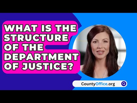 Understanding the Structure and Governance of the United States Justice Department