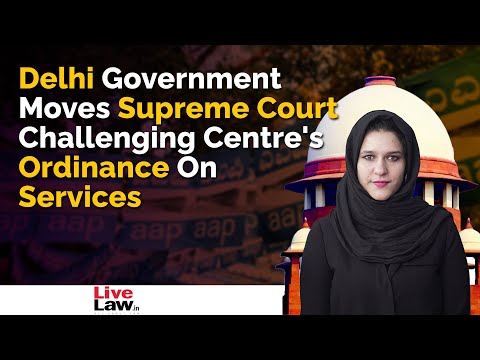 Understanding the Process: Challenging the Delhi Ordinance Bill in the Supreme Court