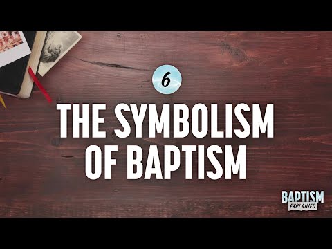 Understanding the Symbolism of the Ordinance of Baptism