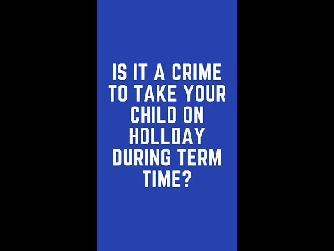 The Legal Implications of Taking Your Child on Holiday During Term Time